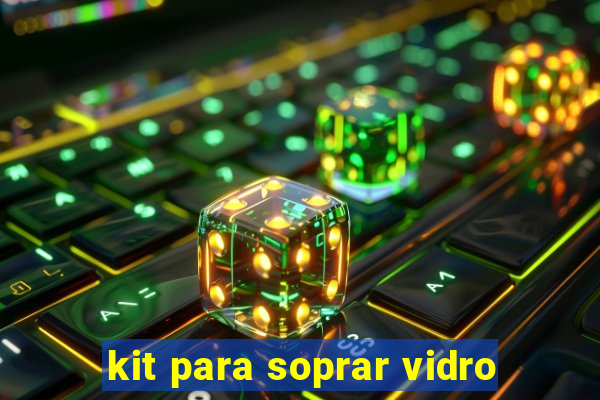 kit para soprar vidro